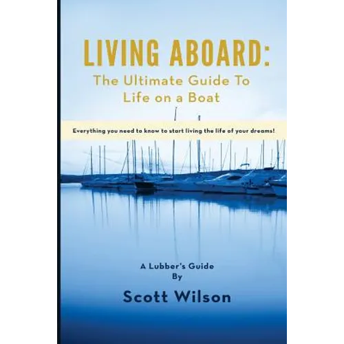 Living Aboard: The Ultimate Guide to Life on a Boat