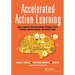 Accelerated Action Learning: Using a Hands-on Talent Development Strategy to Solve Problems, Innovate Solutions, and Develop People