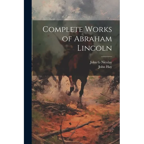 Complete Works of Abraham Lincoln