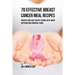 70 Effective Breast Cancer Meal Recipes: Prevent and Fight Breast Cancer with Smart Nutrition and Powerful Foods