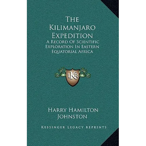 The Kilimanjaro Expedition: A Record of Scientific Exploration in Eastern Equatorial Africa