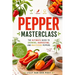 Pepper Masterclass: The Ultimate Guide to Growing, Harvesting, and Mastering Peppers: A Comprehensive Guide to Growing, Cooking, and Understanding the
