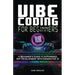 Vibe Coding For Beginners: 50 App Ideas & Prompt Tutorials: A Beginner's Guide to AI-Powered App Development With Generative AI