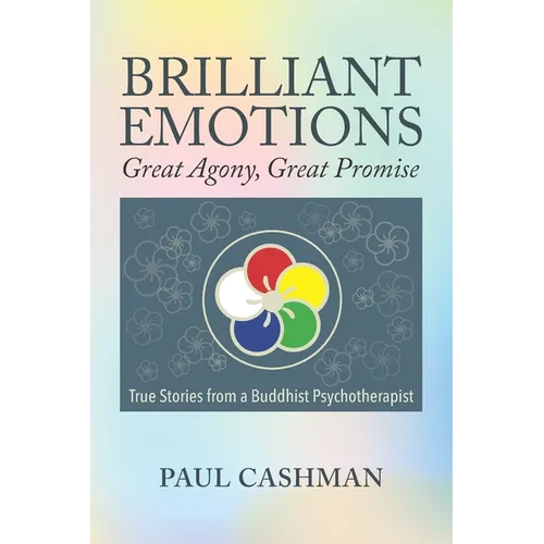 Brilliant Emotions: Great Agony, Great Promise - True Stories from a Buddhist Psychotherapist