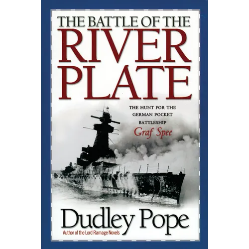 The Battle of the River Plate: The Hunt for the German Pocket Battleship Graf Spee