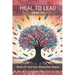 Heal to Lead: Stories to Turn Your Wounds Into Wisdom, Volume Two