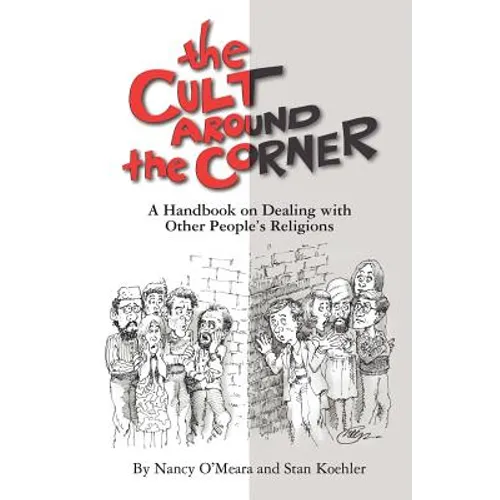 The Cult Around the Corner: A Handbook on Dealing with Other People's Religions