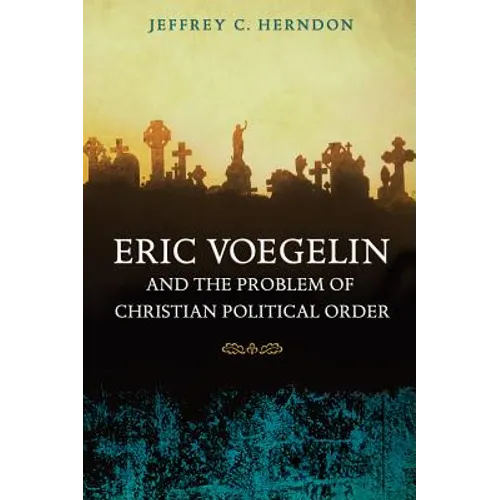 Eric Voegelin and the Problem of Christian Political Order