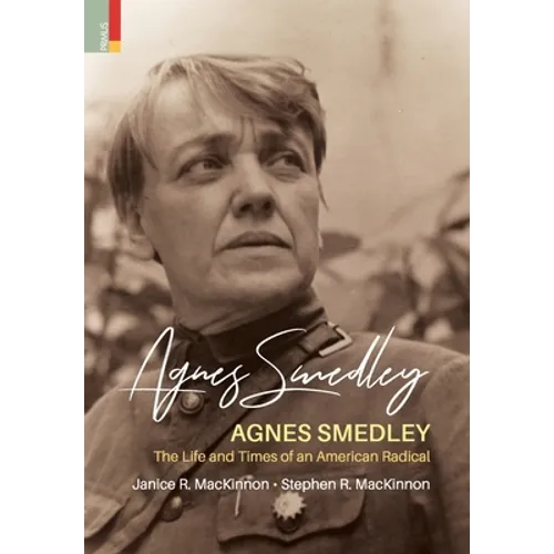 Agnes Smedley: The Life and Times of an American Radical