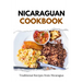 Nicaraguan Cookbook: Traditional Recipes from Nicaragua