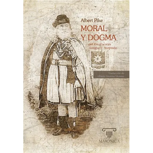 Moral y Dogma del Rito Escocés Antiguo y Aceptado: Obra completa (Grados 1 - 32)