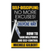Self Discipline: No More Excuses!: How To Gain Willpower And Self-Control