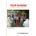 Tour Guiding: A Training Manual & Professional Approach of Guiding in Tourism