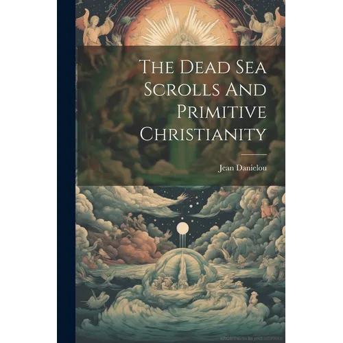 The Dead Sea Scrolls And Primitive Christianity