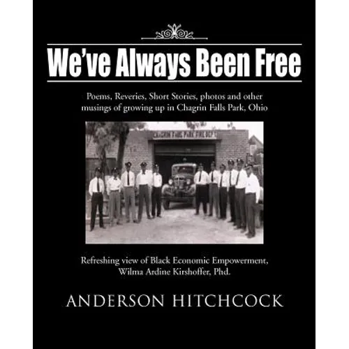 We've Always Been Free: Poems, Reveries, Short Stories, photos and other musings of growing up in Chagrin Falls Park, Ohio