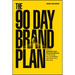 The 90 Day Brand Plan: How to Unleash Your Personal Brand to Dominate the Competition and Scale Your Business