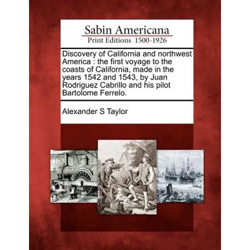 Discovery of California and Northwest America: The First Voyage to the Coasts of California, Made in the Years 1542 and 1543, by Juan Rodriguez Cabril