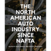 The North American Auto Industry Since NAFTA