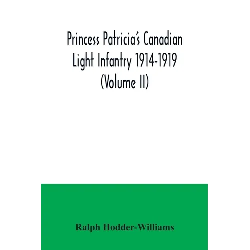 Princess Patricia's Canadian Light Infantry 1914-1919 (Volume II)