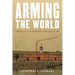 Arming the World: American Gun-Makers in the Gilded Age