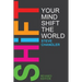 Shift Your Mind Shift The World