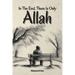 In The End, There Is Only Allah