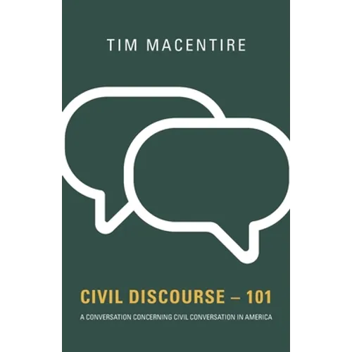 Civil Discourse - 101: A Conversation Concerning Civil Conversation in America