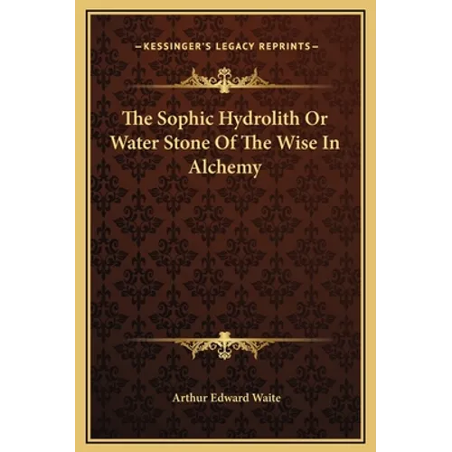 The Sophic Hydrolith Or Water Stone Of The Wise In Alchemy