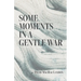 Some Moments in a Gentle War