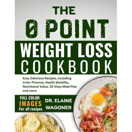 The 0 Point Weight Loss Cookbook: Easy Delicious Recipes, including Color Pictures, Health Benefits, Nutritional Value, 30-Days Meal Plan and more
