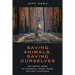Saving Animals, Saving Ourselves: Why Animals Matter for Pandemics, Climate Change, and Other Catastrophes