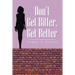 Don't Get Bitter, Get Better