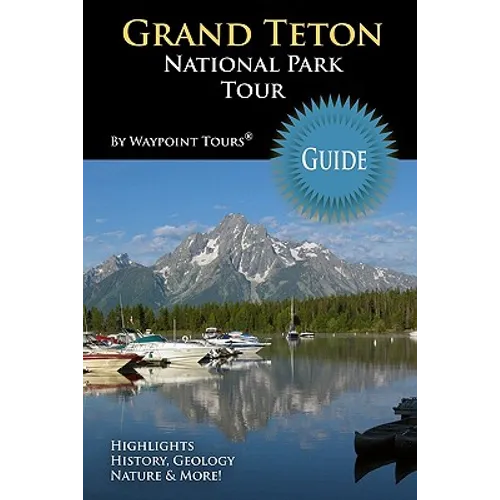 Grand Teton National Park Tour Guide: Your personal tour guide for Grand Teton travel adventure!