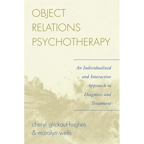 Object Relations Psychotherapy: An Individualized and Interactive Approach to Diagnosis and Treatment