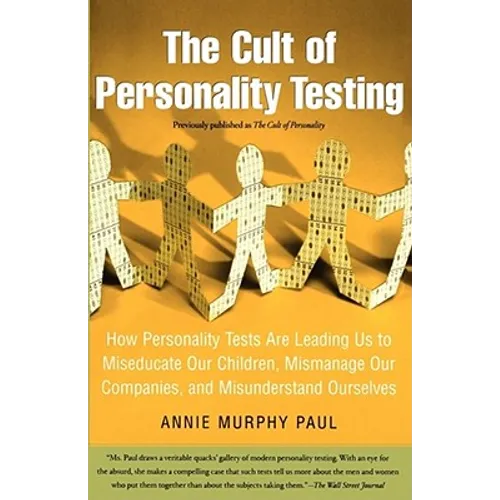 The Cult of Personality Testing: How Personality Tests Are Leading Us to Miseducate Our Children, Mismanage Our Companies, and Misunderstand Ourselves