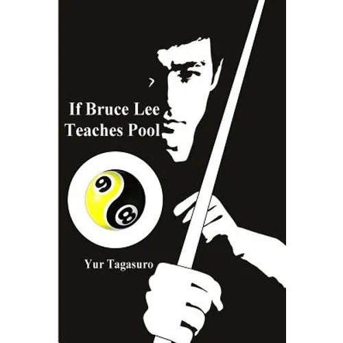 If Bruce Lee Teaches Pool: Like how Bruce Lee incorporated radical techniques to evolve and teach his Jeet Kune Do, this book describes how he mi