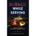 Burned While Serving: Practical Wisdom to Help Protect Your Servanthood