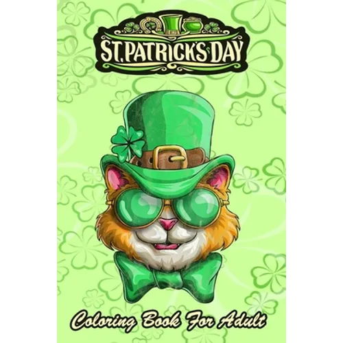 St Patricks Day Coloring Book For Adult: Kitty Cat Leprechaun - An Adult Coloring Books St Patrick for Kids, Adults with Beautiful Irish Shamrock, Lep