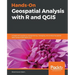Hands-On Geospatial Analysis with R and QGIS: A beginner's guide to manipulating, managing, and analyzing spatial data using R and QGIS 3.2.2