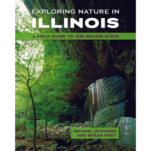 Exploring Nature in Illinois: A Field Guide to the Prairie State