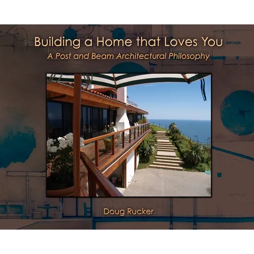 Building a Home that Loves You: A Post and Beam Architectural Philosophy