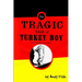 The Tragic Tale of Turkey Boy; An American Love Story