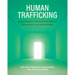 Human Trafficking: Applying Research, Theory, and Case Studies for Criminal Justice, Law, and Policymakers