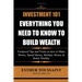 Investment 101: Everything You Need to Know to Build Wealth