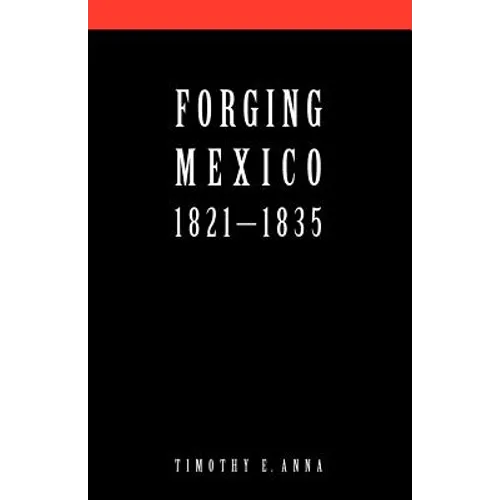 Forging Mexico: 1821-1835