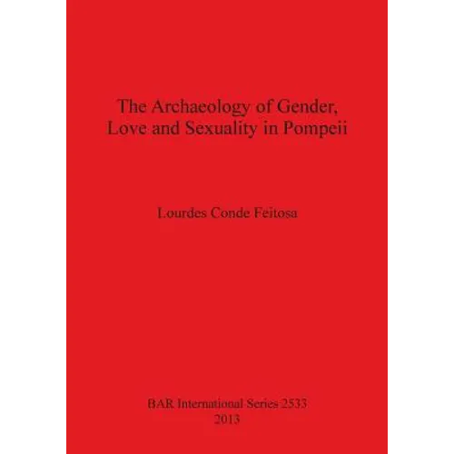 The Archaeology of Gender, Love and Sexuality in Pompeii