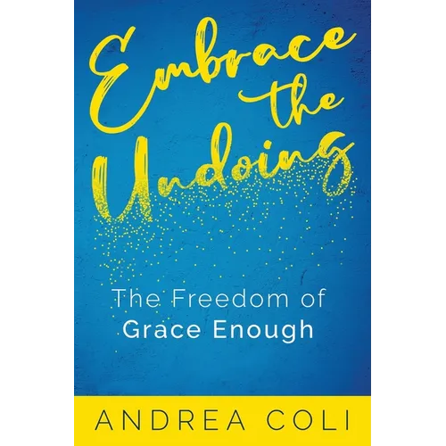 Embrace the Undoing: The Freedom of Grace Enough