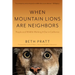 When Mountain Lions Are Neighbors: People and Wildlife Working It Out in California (with a New Preface)