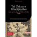 Tai Chi para Principiantes: Guía del Arte Marcial Chino y Tai Chi Chuan: Aprende los fundamentos del arte marcial interno, técnicas de Tai Chi Qi Gong