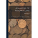 A Manual Of Roman Coins: From The Earliest Period To The Extinction Of The Empire: Illustrated With 21 Plates